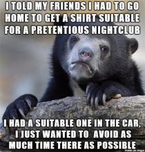 I just dont understand why people like clubs anyway