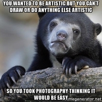 I know its cynical of me but this is what I think about many amateur photographers