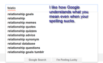 I like how Google understands what you mean even when your spelling sucks