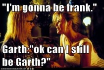 I met with a client called Garth today this is all I could think of