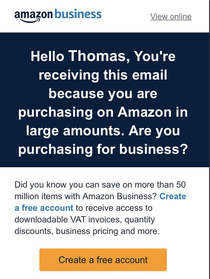 I use Amazon so much they think I have a fucking business 