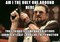 I used to love Steampunk but now its just become to artsy fartsy or just gears glued on shit