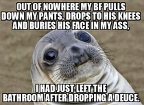 Id cleaned well enough that he didnt notice anythingbut my butt clenched up with anxietythen I burst out laughing and he got confused