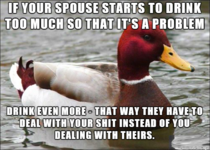 If your spouse starts to drink too often and becomes a problem