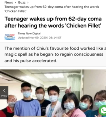 Imagine waking up from coma by hearing  chicken fillet 