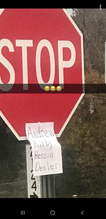 In an effort to get them to leave someone in my neighborhood has started posting names and phone numbers of drug dealers on signs A few have been arrested recently