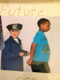 In preschool we had to dress up of where we see ourselves in  years my friend helped me with it I was a cop