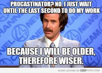In response to people complaining about my procrastination