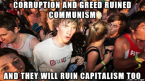 It doesnt matter whether you support communism or capitalism humans will fuck up the economy
