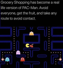 Life has become a game of PAC-Man
