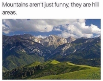 Mountains arent just funny