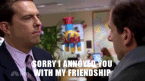 MRW my friend gets mad at me when I ask them to hang out