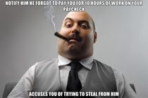 My boss gives people a hard time when they tell him he messed up their paychecks