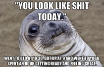 My coworker thought that I was super hungover this morning
