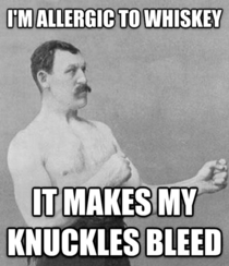 My Dad has an allergy to whiskey