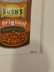 My dad painted a picture of a can of beans and signed it dad
