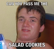 My friends said this when he asked for some croutons 