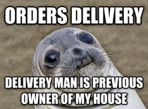 My house I bought was a foreclosed home I ordered Pizza Hut one weekend and endured my most awkward moment of my life