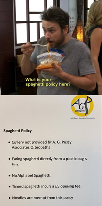 My local Osteopath in England has its own Spaghetti policy
