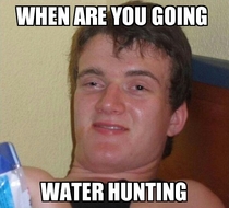 My roommate said this classic today while asking about my fishing trip