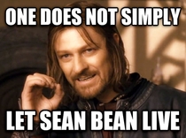 My thoughts after seeing a commercial for Sean Beans new show called Legend in which he is a main character that lives