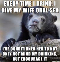 My wife has several alcoholics in her family and used to hate it when Id sit down with a glass of whiskey