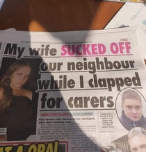 My wife sucked off our neighbour while I clapped for carers