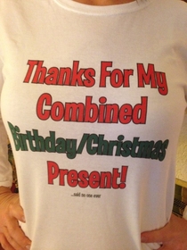My wifes birthday is on Christmas so I got her this shirt