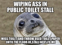 Never got out of a toilet stall so fast in my life