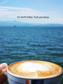 no work today fuck you boss