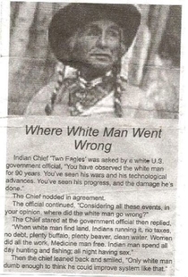 Old Native American asked where White Man went wrong his answer is both very funny and very sad