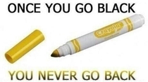 Once you go black