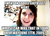 Overly Attached Girlfriend Uses Google Earth
