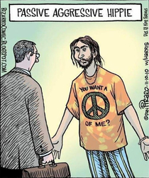 Passive aggressive hippie