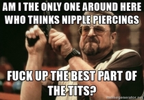 Pic #1 - A girl in GW posted how excited she was that she recently got nipple piercings which made me wonder