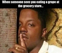 Pic #1 - when someone sees you eating a grape at the grocery store