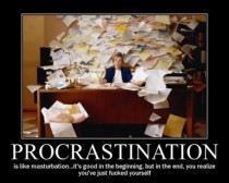 Procrastination is like Masturbation 