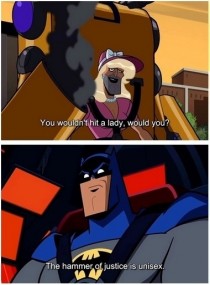 Regarding sexism Batman is spot on