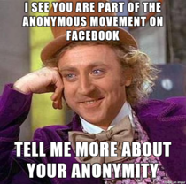 Saw someone on FB bragging about being part of Anonymous