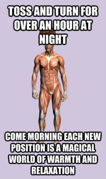 Scumbag body especially when I need to get up early