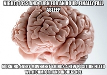 Scumbag Brain every morning