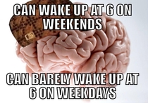 Scumbag brain This happen to anyone else