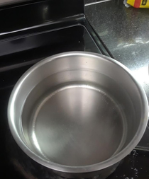 So I ask my wife why is there a pot of water on the stove and she says thats for me to boil my spaghetti tomorrow WTF should I take this further