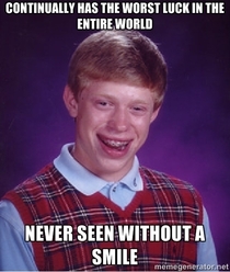 Society could learn a lot from Bad Luck Brian