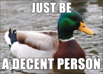 Some people forget this basic advice