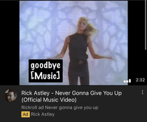 Somebody paid to advertise Never Gonna Give You Up Watch out next time you open YouTube