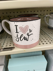 Spotted at Hobby Lobby Took me a whole minute to realize it said sew not slut