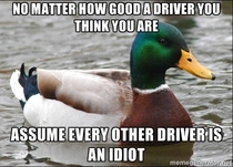 The best advice my father gave me when I started learning to drive