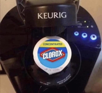 The best part of waking up is Clorox in your cup