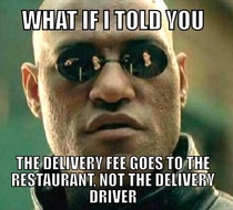 The delivery fee on your order is not a tip for your driver